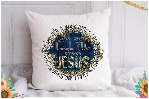 Let Me Tell You About Jesus Sublimation Sublimation Jagonath Roy 