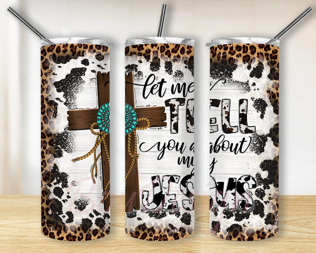 Let Me Tell You About My Jesus 20oz Skinny Tumbler Png, Cross Tumbler Png, Jesus Tumbler Png, Western Png, Christian Tumbler Png, Sublimation Design Sublimation BouDesign 