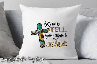 Let Me Tell You About My Jesus Sublimation Creativeart88 