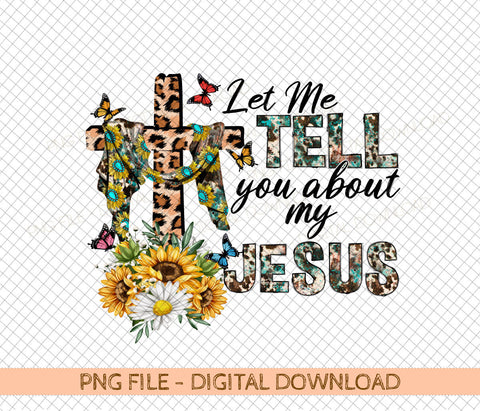 Let Me Tell You Bout My Jesus png design for printing, Bout My Jesus Christian png, Faith png. Sublimation DiamondDesign 