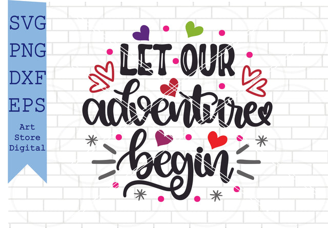 Let Our Adventure Begin Svg, Valentine Svg, Png, Dxf, Eps Cut Files SVG Artstoredigital 