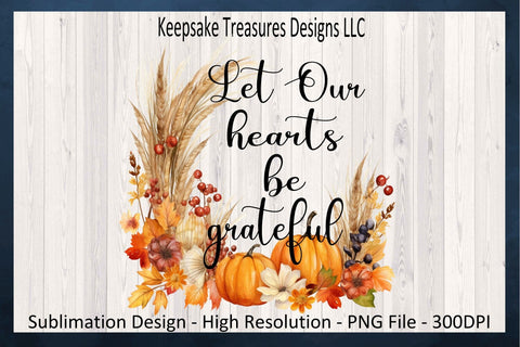 Let Our Hearts Be Grateful Pumpkin Flora Wreath Sublimation PNG Design, Thanksgiving Autumn Design, Digital Download, Autumn Flowers Sublimation Keepsake Treasures Designs LLC. 