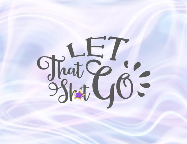 Let That Shit Go SVG, PNG, DXF, PDF, JPG SVG Digitals by Hanna 