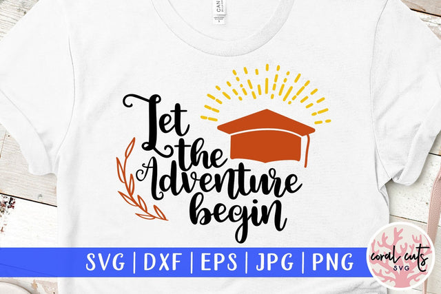 Let The Adventure Begin – Graduation SVG EPS DXF PNG SVG CoralCutsSVG 