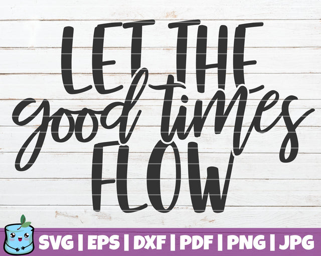Let The Good Times Flow SVG MintyMarshmallows 