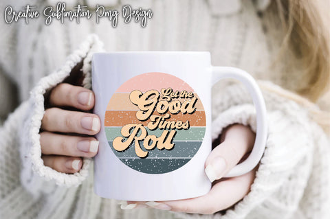 Let The Good Times Roll Sublimation Creativeart88 