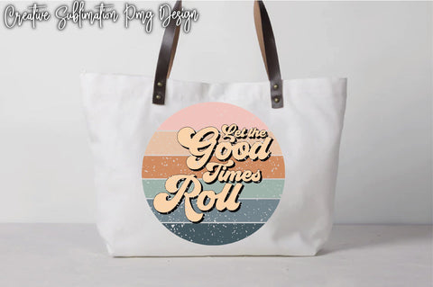 Let The Good Times Roll Sublimation Creativeart88 