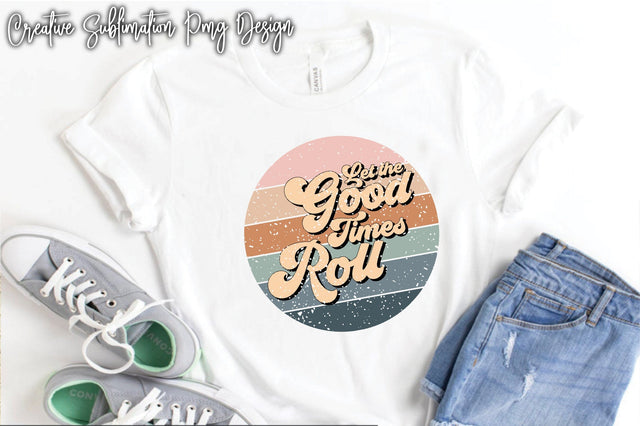 Let The Good Times Roll Sublimation Creativeart88 