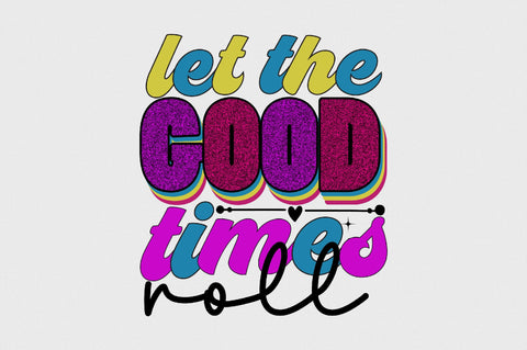 Let the Good Times Roll Sublimation SVGArt 