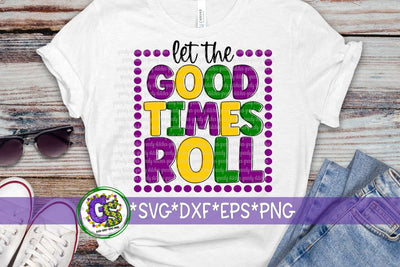 Let the Good Times Roll SVG DXF EPS PNG-Mardi Gras SVG SVG Greedy Stitches 