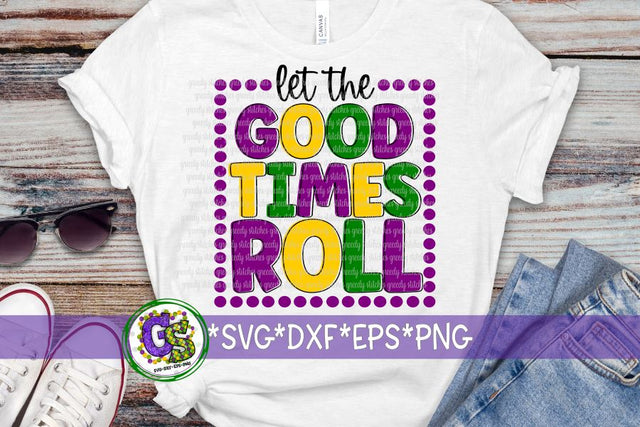 Let the Good Times Roll SVG DXF EPS PNG-Mardi Gras SVG SVG Greedy Stitches 