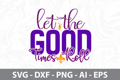 Let the Good Times Roll svg SVG nirmal108roy 