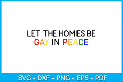 Let The Homies Be Gay In Peace Pride Month SVG PNG PDF Cut File SVG Creativedesigntee 