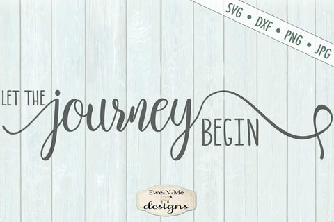 Let The Journey Begin - Wedding - Adventure - SVG SVG Ewe-N-Me Designs 