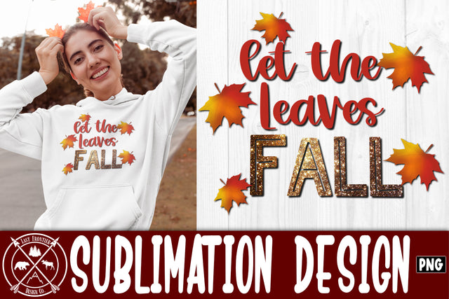 Let the Leaves Fall Sublimation Design|Fall png Sublimation Last Frontier Design Co. 