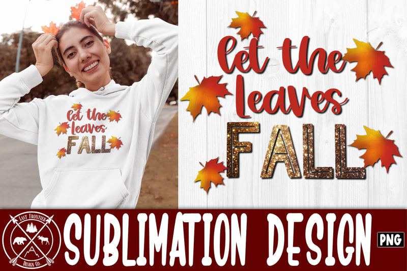 Let the Leaves Fall Sublimation Design|Fall png Sublimation Last Frontier Design Co. 