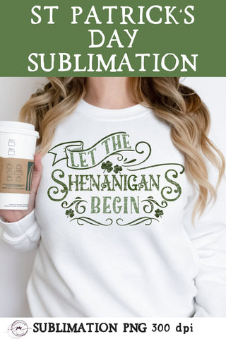 Let the Shenanigans Begin Saint Patrick’s Day Sublimation Sublimation Madison Mae Designs 