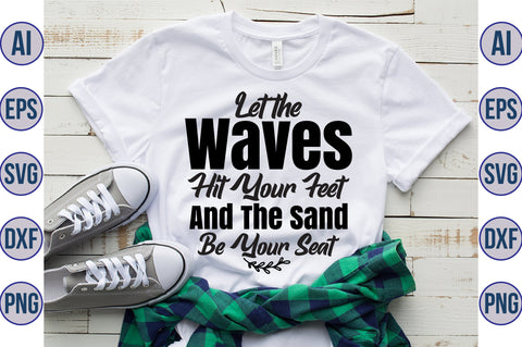 Let the Waves Hit Your Feet and the Sand Be Your Seat svg SVG orpitasn 