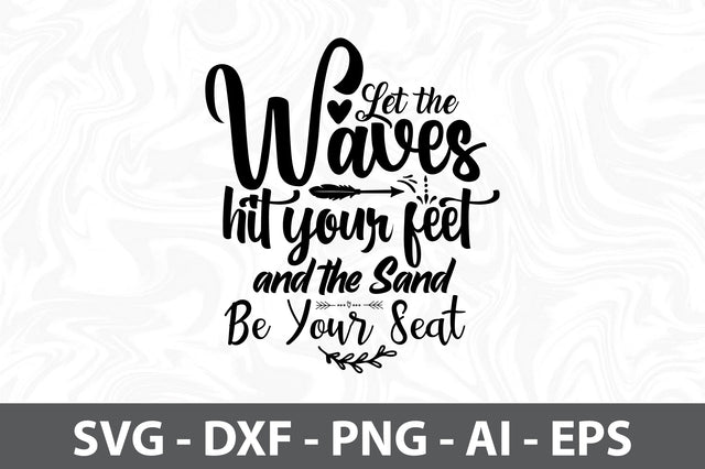 Let the Waves Hit Your Feet and the Sand Be Your Seat svg SVG orpitasn 