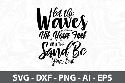 Let the Waves Hit Your Feet and the Sand Be Your Seat SVG SVG orpitasn 