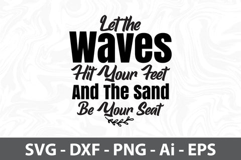 Let the Waves Hit Your Feet and the Sand Be Your Seat svg SVG orpitasn 