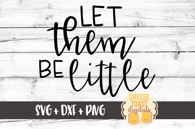 Let Them Be Little SVG Cheese Toast Digitals 