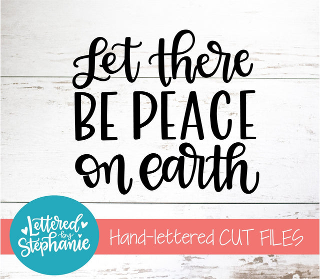 Let There Be Peace On Earth SVG, Holiday SVG SVG Lettered by Stephanie 