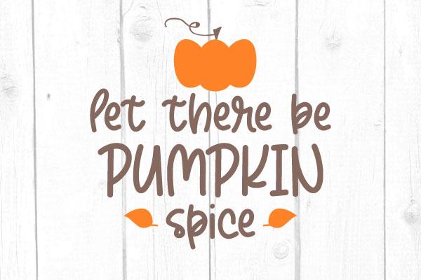 Let There Be Pumpkin Spice Svg SVG cricutfilesmg 