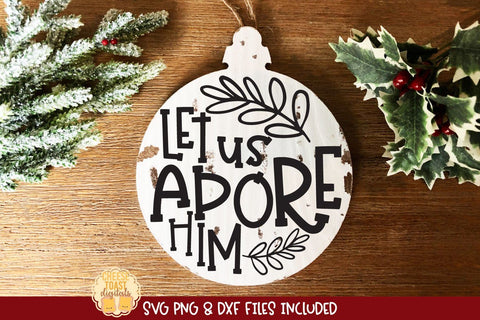 Let Us Adore Him | Christmas Ornament SVG for Wood Rounds SVG Cheese Toast Digitals 