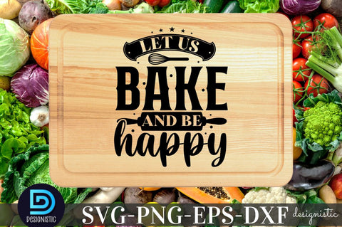 Let us bake and be happy, Kitchen SVG SVG DESIGNISTIC 