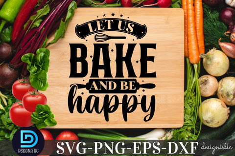 Let us bake and be happy, Kitchen SVG SVG DESIGNISTIC 