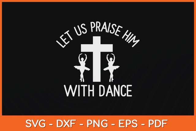 Let Us Praise Him With Dance Svg Design SVG artprintfile 