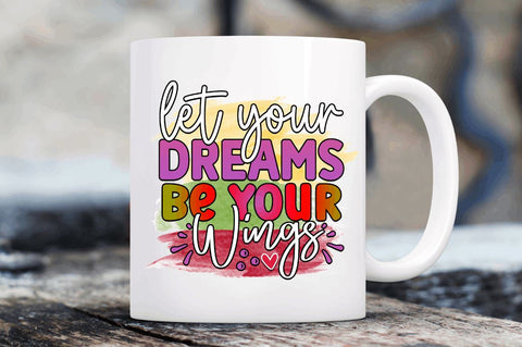 Let your dreams be your wings Sublimation PNG, Motivational Sublimation Design Sublimation Regulrcrative 