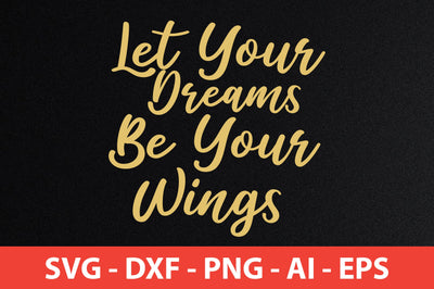 Let Your Dreams Be Your Wings svg SVG orpitasn 