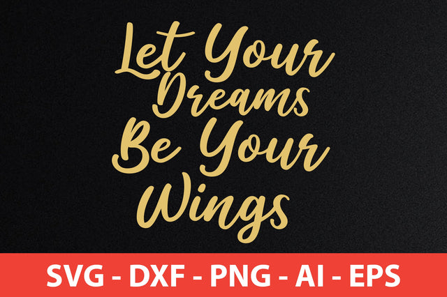 Let Your Dreams Be Your Wings svg SVG orpitasn 