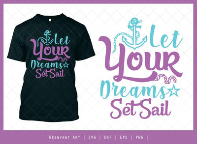 Let Your Dreams Set Sail SVG Cut File | T-shirt Design SVG Reinvent Art 