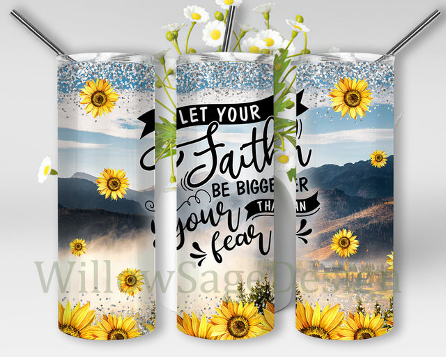Let Your Faith Be Bigger Than Your Fears Tumbler Design, Bible Verse 20oz Skinny Tumbler, Christian Sunflower Tumbler Png, Religion Tumbler Template, Digital Download Sublimation WillowSageDesign 