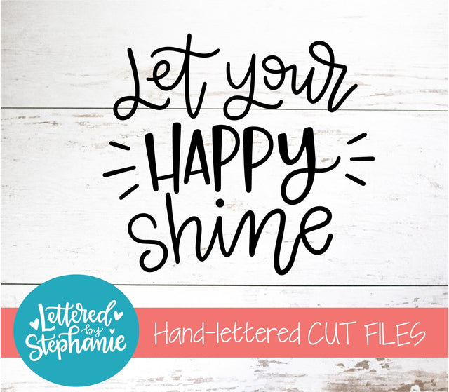 Let Your Happy Shine SVG, Affirmation SVG SVG Lettered by Stephanie 