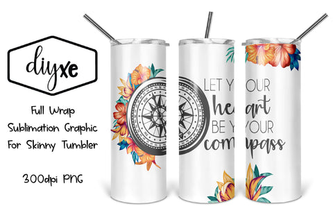 Let Your Heart Be Your Compass - Sublimation Graphic For Skinny Tumbler Sublimation DIYxe Designs 