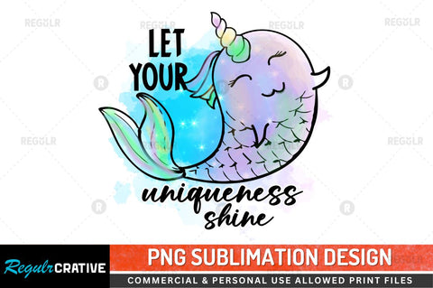 Let your uniqueness Shin Sublimation PNG Sublimation Regulrcrative 