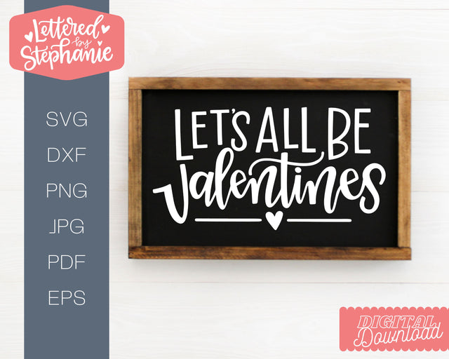 Let's All Be Valentines SVG, Love SVG, handlettered cut file SVG Lettered by Stephanie 