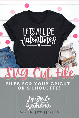Let's All Be Valentines SVG, Love SVG, handlettered cut file SVG Lettered by Stephanie 