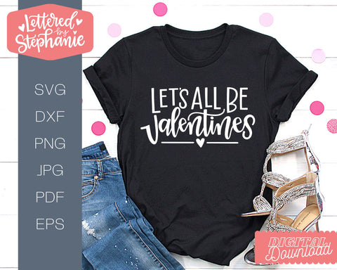 Let's All Be Valentines SVG, Love SVG, handlettered cut file SVG Lettered by Stephanie 