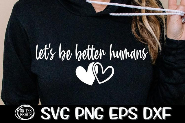 Let's Be Better Humans -SVG PNG EPS DXF SVG On the Beach Boutique 