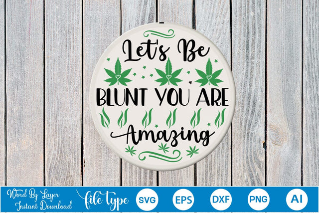 Let's Be Blunt You Are Amazing Round Sign SVG SVGs,Quotes and Sayings,Food & Drink,On Sale, Print & Cut SVG DesignPlante 503 