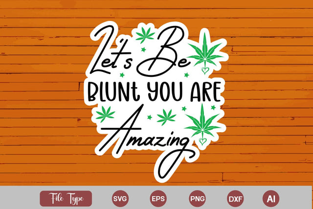 Let's Be Blunt You Are Amazing Sticker SVG, Weed SVG design, Marijuana SVG SVG DesignPlante 503 