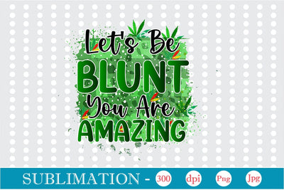 Let's Be Blunt You Are Amazing Sublimation SVGs,Quotes and Sayings,Food & Drink,On Sale, Print & Cut SVG DesignPlante 503 