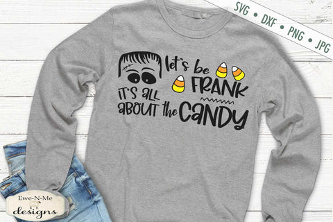 Lets Be Frank Its All About The Candy - Halloween SVG SVG Ewe-N-Me Designs 