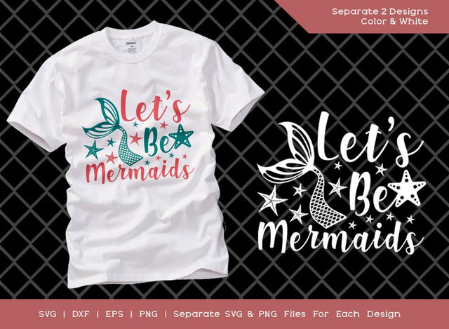 Lets Be Mermaids Svg Cut File Mermaids Svg Mermaid Tail Svg Starfish Svg Summer T-shirt Design SVG ETC Craft 