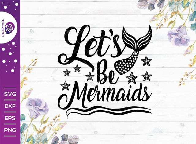 Let’s Be Mermaids SVG Cut File | Mermaids Tshirt Design SVG Reinvent Art 